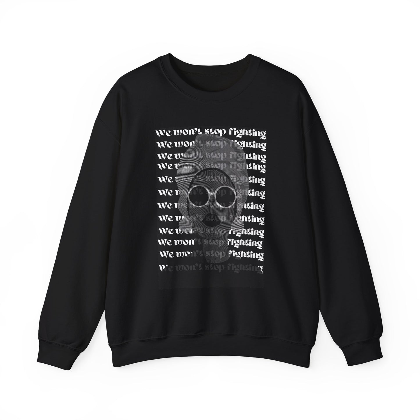 Modern Queen Crewneck Sweatshirt | 'We Won't Stop Fighting' | Comfortable & Stylish Unisex Apparel